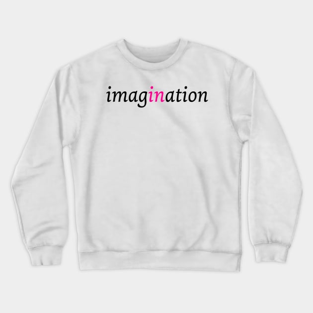 Imagination is in Crewneck Sweatshirt by Artstastic